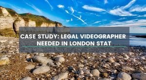 Case Study: Legal Videographer Needed in London, England Stat