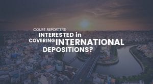 Court Reporters: Interested in covering international depositions? Here are 10 things you need to know