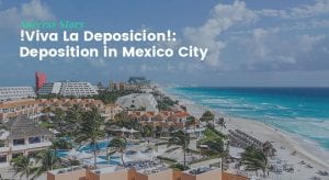 Success Story- !Viva La Deposicion!- Deposition in Mexico City