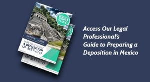 Access Our Legal Professional’s Guide to Preparing a Deposition in Mexico
